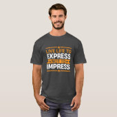 Live Life to Express Not to Impress Life Quote T-shirt (Voorkant volledig)