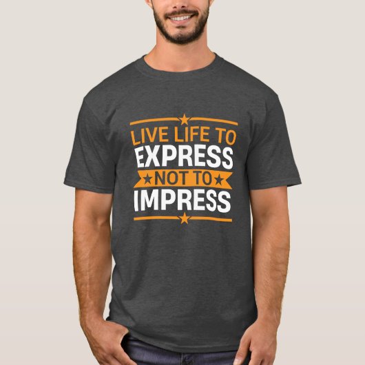 Live Life to Express Not to Impress Life Quote T-shirt (Voorkant)