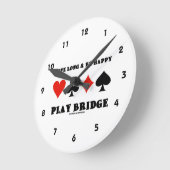 Live Long & Be Happy Play Bridge (Vier kaartuitgan Ronde Klok (Hoek)