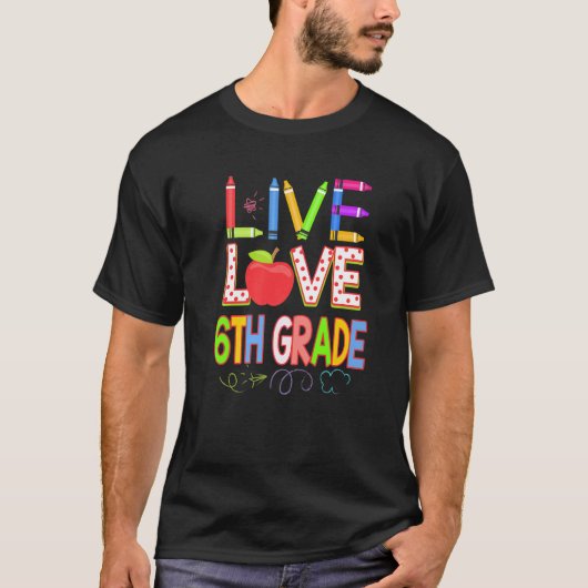 Live Love 6th grade Teacher Student Kid Back To Sc T-shirt (Voorkant)