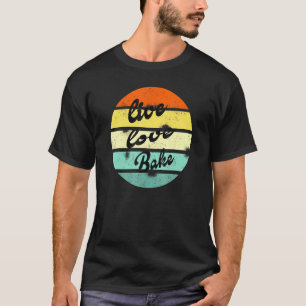 Live Love Bake Baking Pastry Bakkerbakkers T-shirt