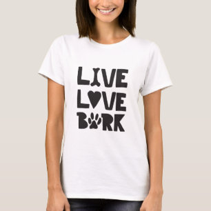 Live Love Bark Happy Bark Dogs Bark Quotes K9 Quot T-shirt