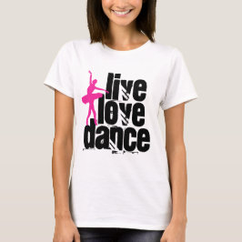Live, Love, Dance Ballerina T-shirt