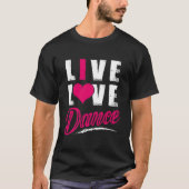 Live Love Dance Dancer T-shirt (Voorkant)