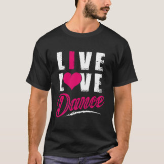 Live Love Dance Danser T-shirt