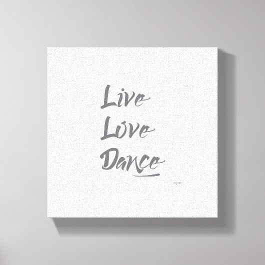 LIVE LOVE DANCE Grey Text Quote Canvas Afdruk (Voorkant)