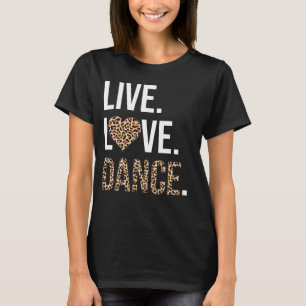 Live Love Dance I Love Dance Ballerina Ballet Gift T-shirt