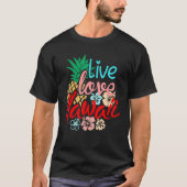 Live Love Hawaii Luau Aloha Hawaii Beach Hawaiian T-shirt (Voorkant)