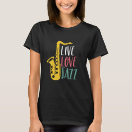 Live Love Jazz Funny  Saxophone Player T-shirt