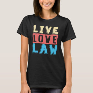 Live Love Law for Aspiring Lawyers and Law Student T-shirt