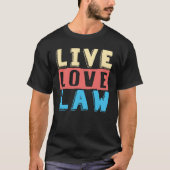 Live Love Law for Aspiring Lawyers and Law Student T-shirt (Voorkant)