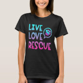 Live Love Rescue Animal Rights Animal Shelter Work T-shirt (Voorkant)