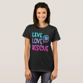 Live Love Rescue Animal Rights Animal Shelter Work T-shirt (Voorkant volledig)