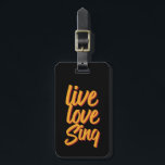 Live Love Sing Singer Songwriter Karaoke Lover Bagagelabel<br><div class="desc">Live Love Sing. Grappig ontwerp voor degenen die graag op het podium zingen, in de douche, het koor of de muzikale, hoofdvocalist in de muziekband. Koel retro koopwaar voor getalenteerde muzikant, kunstenaar en zongschrijver. Ideaal voor karaoke nacht en auditie. Geweldig kerstcadeau en verjaardagscadeau voor broer, zus, zoon, dochter, moeder, vader,...</div>