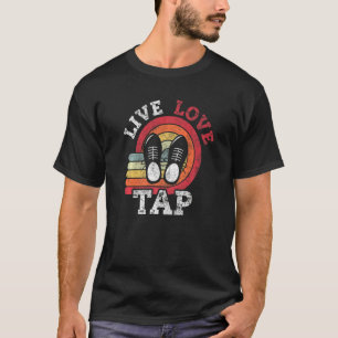 Live Love Tap Dance Dancer Distress Retro Vintag T-shirt