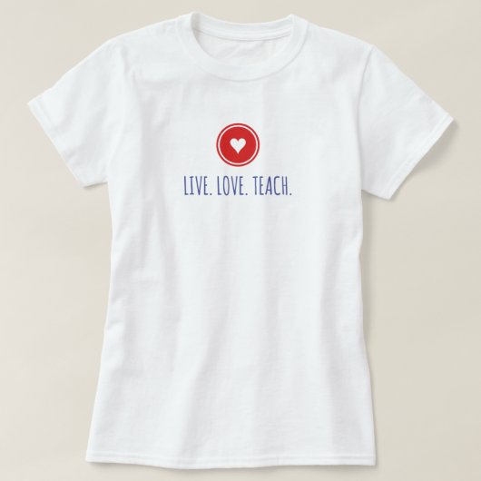 Live Love Teach T-Shirt (Design voorkant)
