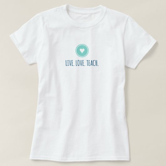 Live Love Teach T-Shirt (Design voorkant)