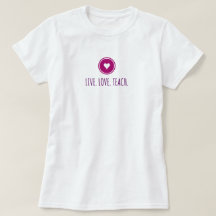 Live Love Teach T-Shirt