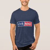 LIVE MAD – Bold Minimal Modern Typography Style B Tri-Blend Shirt (Voorkant)