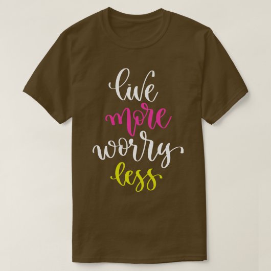 Live Meer zorgen Minder 2 T-shirt (Design voorkant)