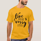 Live Meer zorgen minder T-shirt (Voorkant)
