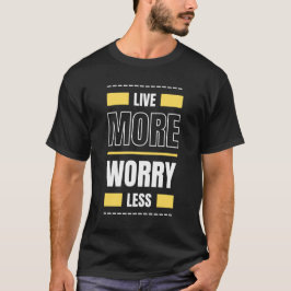 Live Meer zorgen minder T-shirt