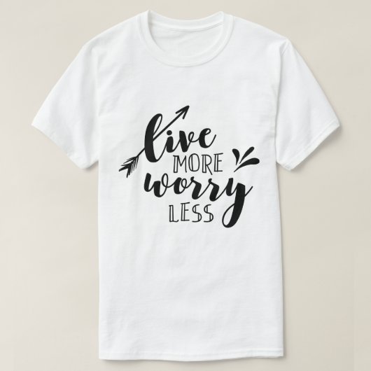 Live Meer zorgen minder T-shirt (Design voorkant)