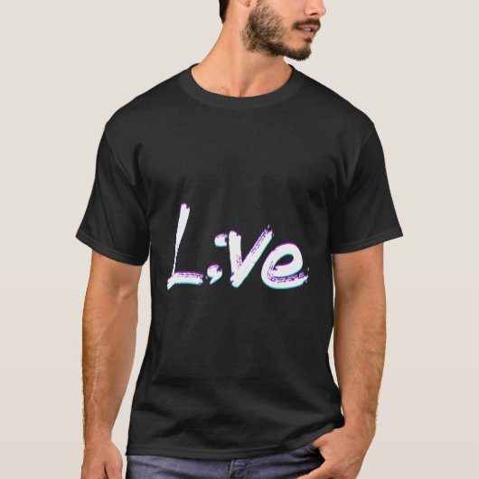 Live Semicolon Suicide Prevention Awareness T-shirt (Voorkant)