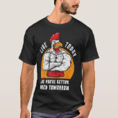 Live Today Like You're Getting Fried Tomorrow T-shirt (Voorkant)