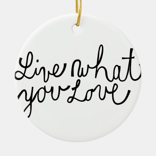 Live Wat je van Motivatie slogan houdt Keramisch Ornament (Voorkant)