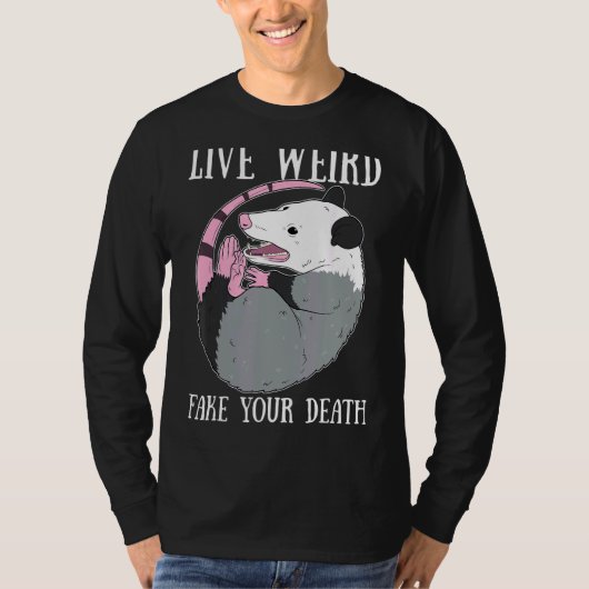 Live Weird Fake Your Death Possum Dead Opossum T-shirt (Voorkant)