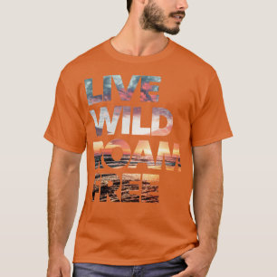 Live Wild Roam Free 2 T-shirt