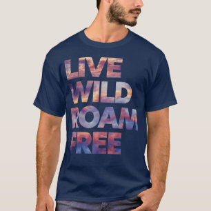 Live Wild Roam Free T-shirt