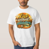 Live Without Validation  T-shirt (Voorkant)