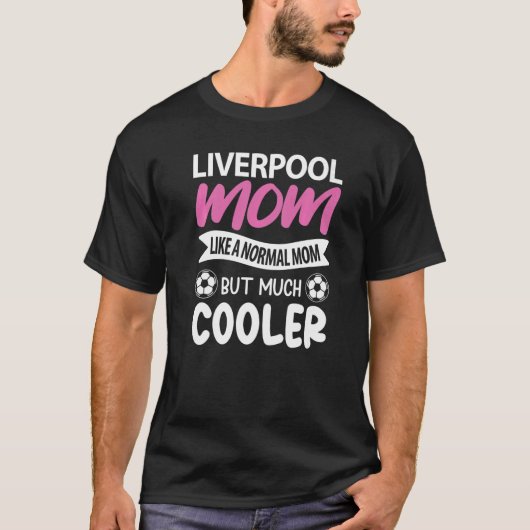 Liverpool mam als een normale mam maar veel koeler t-shirt (Voorkant)