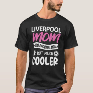 Liverpool mam als een normale mam maar veel koeler t-shirt
