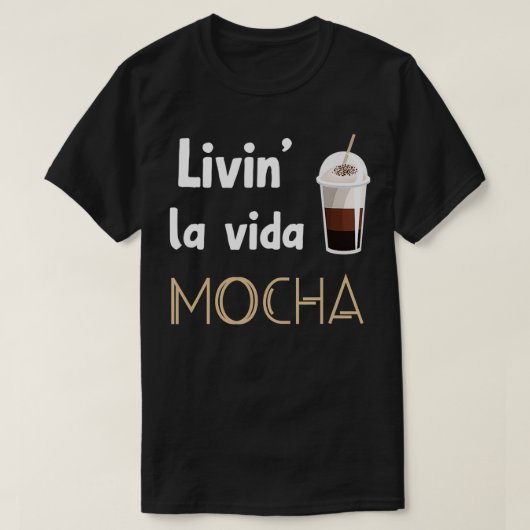Livin La Vida Mocha Grappige Koffiedrinkers Barist T-shirt (Design voorkant)