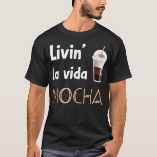 Livin La Vida Mocha Grappige Koffiedrinkers Barist T-shirt