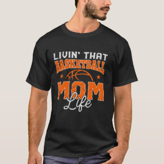 Livin That Basketball Mom Life Funny Moederdag G T-shirt
