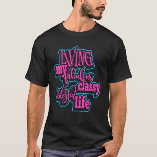 Living My Fabulous Classy Blessed Life Apparel T-shirt (Voorkant)