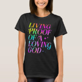 Living Proof Of A Loving God Faith Christian  T-shirt (Voorkant)