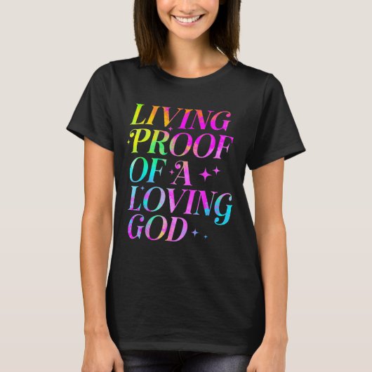 Living Proof Of A Loving God Faith Christian  T-shirt (Voorkant)