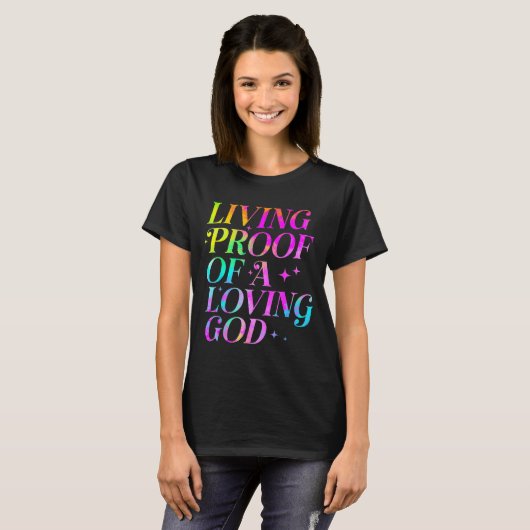 Living Proof Of A Loving God Faith Christian  T-shirt (Voorkant volledig)