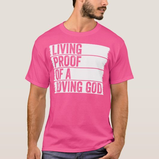 Living Proof Of A Loving God Jesus Christian Worsh T-shirt (Voorkant)