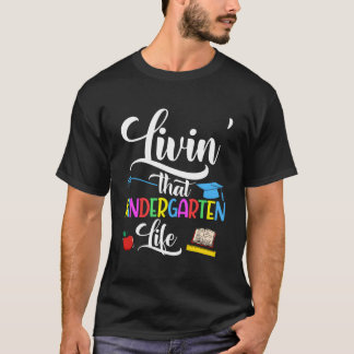 Living' That Kindergarten Life Cute Kinder Teacher T-shirt