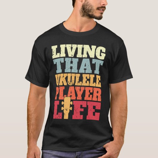 Living That Ukulele Player Life Ukulele T-shirt (Voorkant)