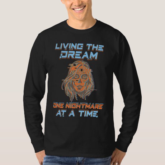 Living The Dream One Nightmare At A Time  Sarcasti T-shirt (Voorkant)