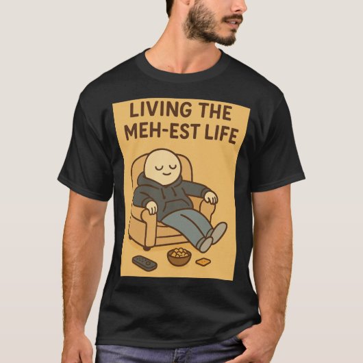 Living the Meh-est Life T-shirt (Voorkant)