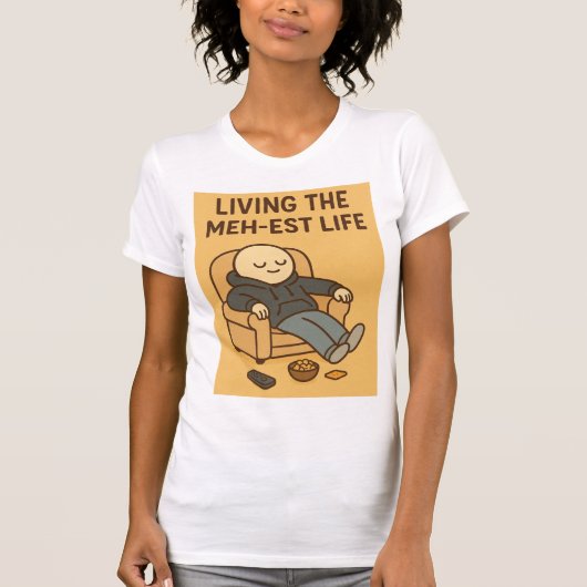 Living the Meh-est Life T-shirt (Voorkant)