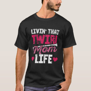Living Twirl Ma Life Majorette Funny Gymnastic Tw T-shirt